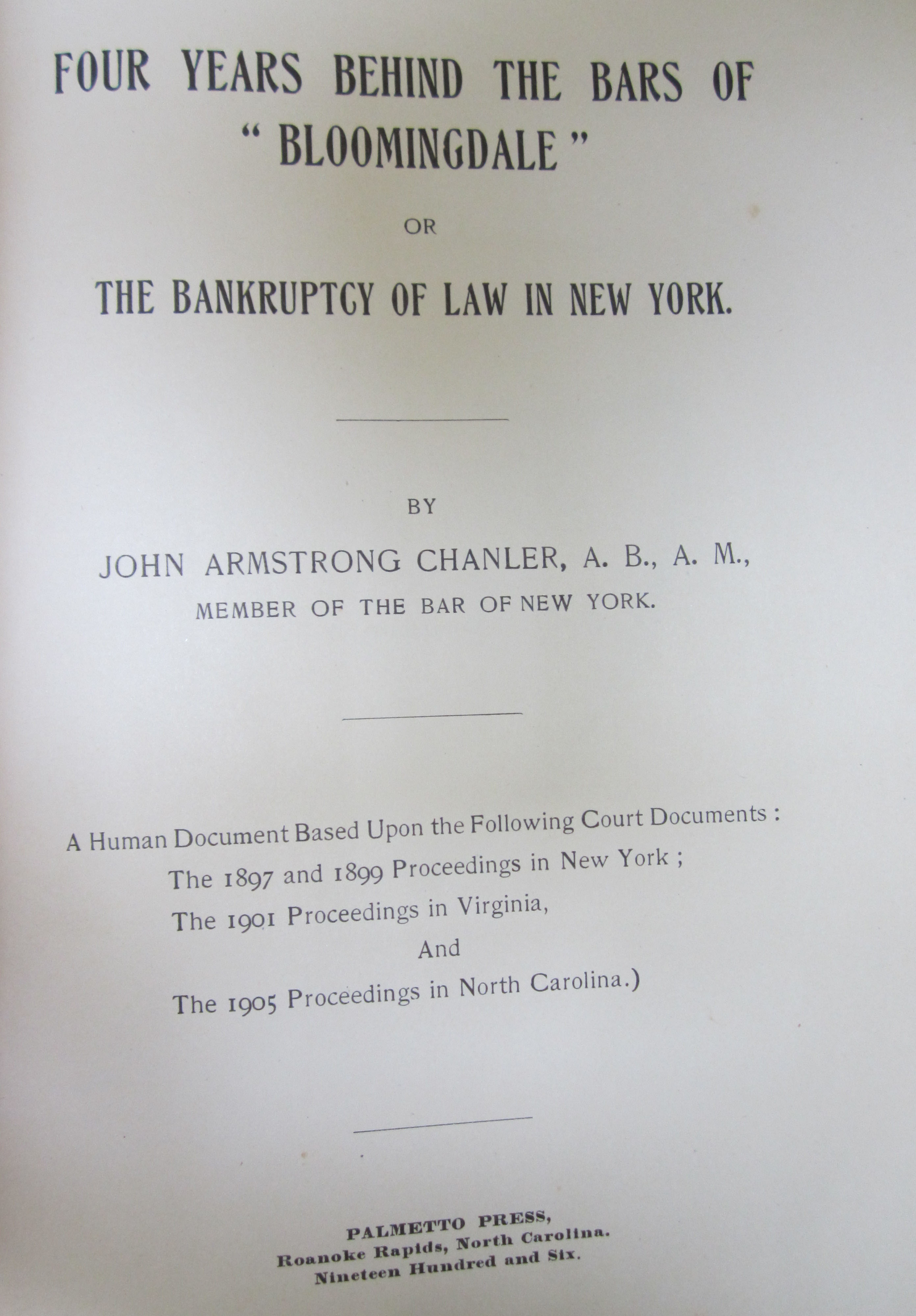 Four Years Behind the Bars of "Bloomingdale" or The Bankruptcy of Law in New York by John Armstrong Chanler, 1906. (PS3505 .H2 F6 1906. Gift of John Staige Davis. Photograph by Donna Stapley)