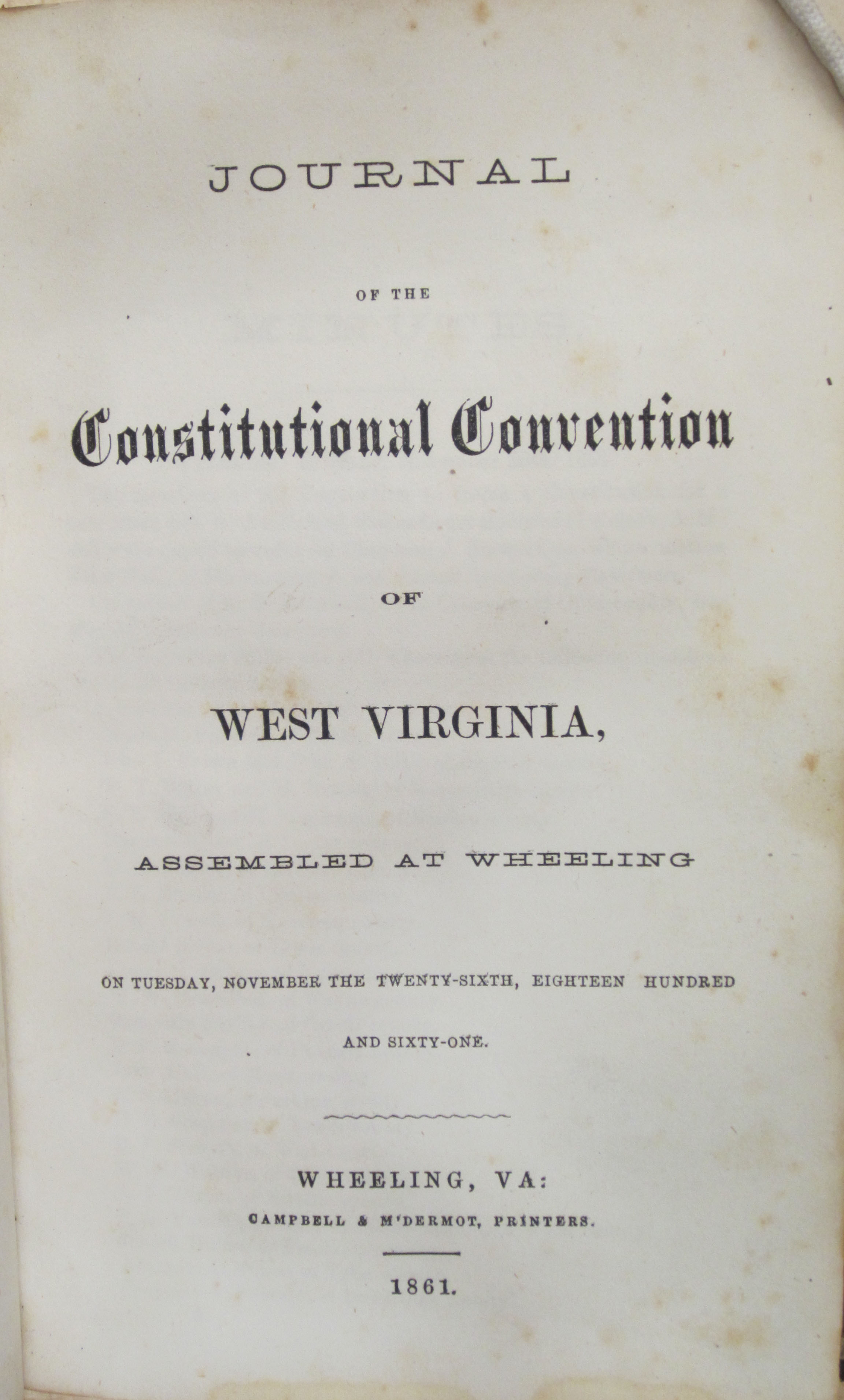 Journal of the Constitutional Convention of West Virginia Assembled at Wheeling on Tuesday, November Twenty-Sixth, Eighteen Hundred and Sixty-One (A 1861 .W478. Tracy W. McGregor Library of American History. Photograph by Petrina Jackson)