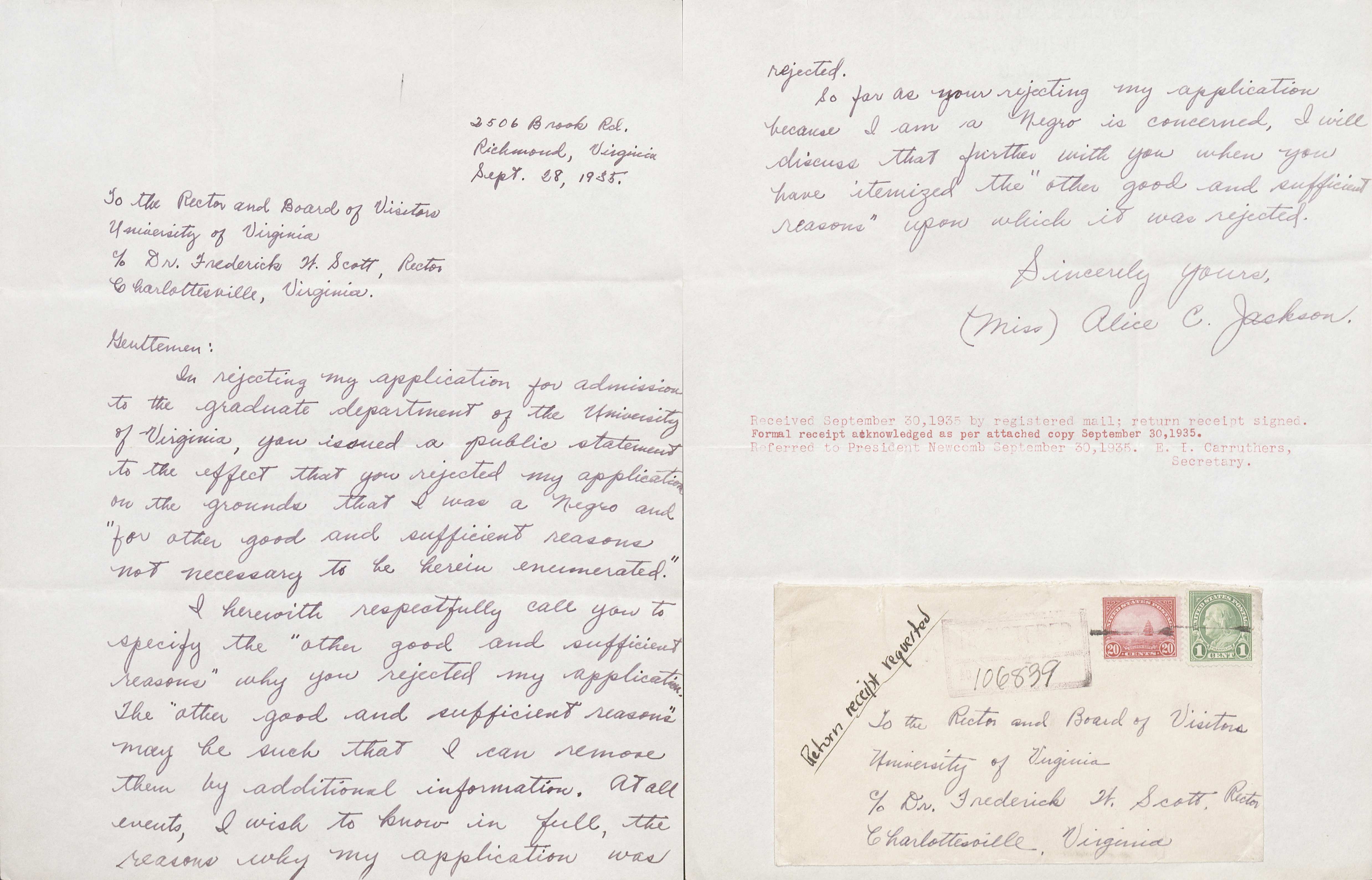 Alice C. Jackson Letter to Frederick W. Scott, 28 September 1935. (RG-2/1/2.491) University of Virginia, Office of the President This is a handwritten letter from Alice C. Jackson to Dr. Frederick W. Scott, the Rector and Board of Visitors at the University of Virginia.  Ms. Jackson was the first African American to apply to the University and was seeking a master’s degree in French.  In her spirited letter, Ms. Jackson writes an appeal to the University in search of a full explanation as to why her application was rejected.  